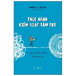 Thực Hành Kiểm Soát Tâm Trí - Làm Chủ Hội Chứng Rối Loạn Lo Âu - Edmund J. Bourne 190294