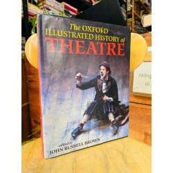 THE OXFORD ILLUSTRATED HISTORY OF THEATRE - EDITED BY JOHN RUSSELL BROWN