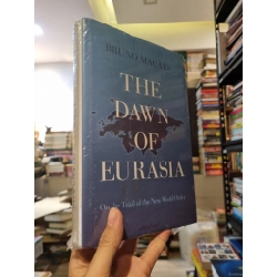 The Dawn Of Eurasia : On the trail of the new world order - Bruno Macaes