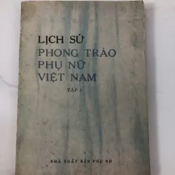 Lịch sử phong trào phụ nữ Việt Nam (Tập 1) - Hội Liên hiệp Phụ nữ Việt Nam