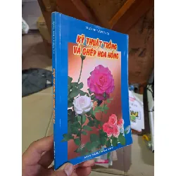 Kỹ thuật trồng và ghép hoa hồng - Hùynh Văn Thới KỸ NĂNG HCM1008