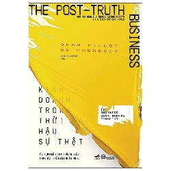 (TẶNG BOOKMARK) Kinh doanh trong thời đại hậu sự thật - Sean Pillot De Chenecey - 2025 - Quản trị kinh doanh