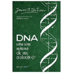 DNA - Hành Trình Khám Phá Cấu Trúc Chuỗi Xoắn Kép - James Dewey Watson