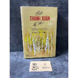 Thời thanh xuân đã xa (Ký)- Nguyễn Thị Thuý (sách mới 95%)
