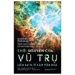 Khởi Nguyên Của Vũ Trụ - Lịch Sử 14 Tỉ Năm Tiến Hóa - Neil DeGrasse Tyson, Donald Goldsmith 281677