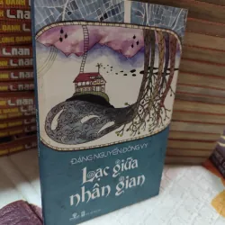 LẠC GIỮA NHÂN GIAN – ĐẶNG NGUYÊN ĐÔNG VY - k4 1019024