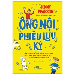 Ông Nội Phiêu Lưu Ký - Câu Chuyện Về Nửa Triệu Bảng Anh, Một Ông Nội Mới Toanh, Và Một Chuyến Phiêu Lưu Vô Giá - Jenny Pearson, David O'Connell