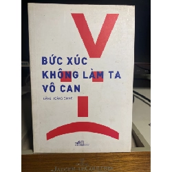 Bức Xúc Không Làm Ta Vô Can- Đặng Hoàng Giang- Nhã Nam phát hành-NXB Hội nhà văn 2018- Sách qua sử dụng còn tốt STB1326