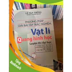 (TẶNG BOOKMARK) Phương Pháp Giải Bài Tập Trắc Nghiệm Vật Lí Quang Hình Học (Luyện Thi Đại Học) - Lê Văn Thông 2007 Tham khảo - luyện thi RBK-AK1T3