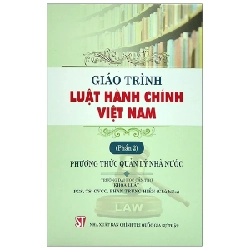 Giáo Trình Luật Hành Chính Việt Nam - Phần 2: Phương Thức Quản Lý Nhà Nước - PGS. TS. GVCC. Phan Trung Hiền 280376