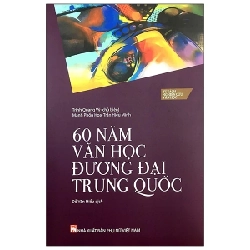 60 Năm Văn Học Đương Đại Trung Quốc - Trình Quang Vỹ, Mạnh Phồn Hoa, Trần Hiểu Minh 280978