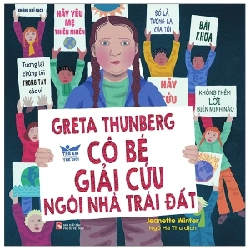 Greta Thunberg - Cô Bé Giải Cứu Ngôi Nhà Trái Đất - Jeanette Winter