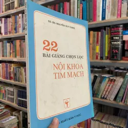 22 BÀI GIẢNG CHỌN LỌC NỘI KHOA TIM MẠCH - GS. BS. NGUYỄN HUY DUNG