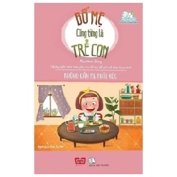 Bố Mẹ Cũng Từng Là Trẻ Con - Không Cần Mẹ Phải Xúc - Madeleine Deny
