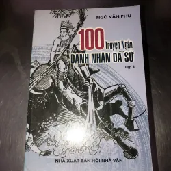 100 truyện ngắn Danh nhân dã sự - Ngô Văn Phú