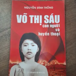 Võ Thị Sáu: Con người và huyền thoại - Nguyễn Đình Thống - Hồi ký lịch sử