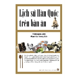 Lịch sử Hàn Quốc trên bàn ăn - Youngha Joo (Dịch: Phạm Gia Tường)