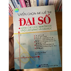 (Sách cũ SCGR) Tuyển Chọn 441 Đề Thi Đại Số (Dành Cho Học Sinh Ôn Thi Vào Cao Đẳng Và Đại Học) - Hà Văn Chương 2005 Tham khảo - luyện thi VAVO-AK2ST1 Blogmeo090426