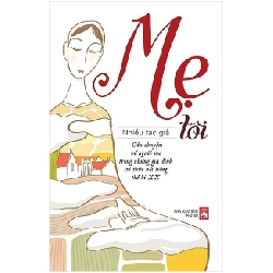 Mẹ tôi - Câu chuyện về người mẹ trong những gia đình trí thức nổi tiếng TK XX - Nhiều tác giả STB3379 Văn học