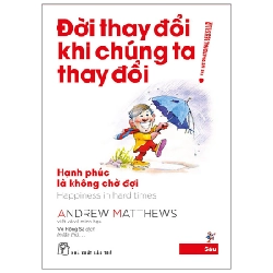 Đời Thay Đổi Khi Chúng Ta Thay Đổi - Tập 6: Hạnh Phúc Là Không Chờ Đợi - Andrew Matthews ASB.PO Oreka-Blogmeo120125