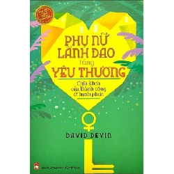 Phụ nữ lãnh đạo bằng yêu thương (TB.22)- PN,118 - David Devin - 2022 - KINH TẾ - PHÁP LUẬT - KHOA HỌC - VĂN HÓA XH Blogmeo040226