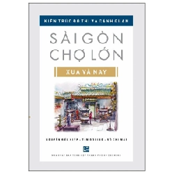 Kiến Trúc Đô Thị Và Cảnh Quan Sài Gòn - Chợ Lớn Xưa Và Nay - Nguyễn Đức Hiệp, Tim Doling, Võ Chi Mai