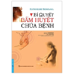 Bí Quyết Bấm Huyệt Chữa Bệnh - Katsusuke Serizawa