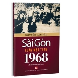 Sài Gòn Xuân Mậu Thân 1968 - Nguyễn Văn Tàu 359233