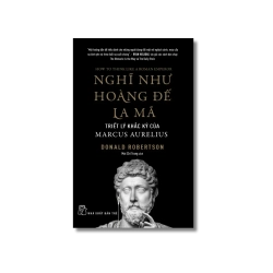 Nghĩ như Hoàng đế La Mã: Triết lý khắc kỷ của Marcus Aurelius - Donald Robertson