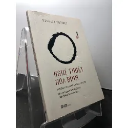 [Sách Cũ SCGR] Nghệ thuật hoà bình 2019 mới 90% ố nhẹ Ueshiba Morihei HPB1209 KỸ NĂNG