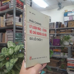 PHẢI CHĂNG LÝ LUẬN MÁC - LÊNIN VỀ CHỦ NGHĨA XÃ HỘI ĐÃ LỖI THỜI? - ĐỖ TƯ