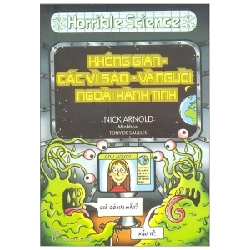 Horrible Science - Không Gian - Các Vì Sao - Và Người Ngoài Hành Tinh - Nick Arnold