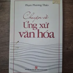 Chuyện về ứng xử văn hóa - Phạm Phương Thảo - Kỹ năng sống / Văn hóa