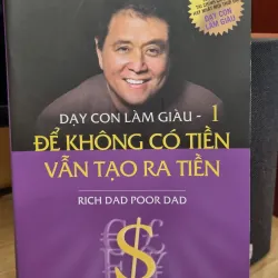 Dạy Con Làm Giàu - Tập 1 - Để Không Có Tiền Vẫn Tạo Ra Tiền