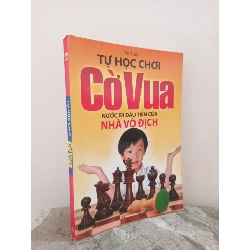 [Phiên Chợ Sách Cũ] Tự Học Chơi Cờ Vua - Nước Đi Đầu Tiên Của Nhà Vô Địch (2015) - Mai Luân S1911