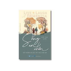 Sống an nhiên với chứng sa sút trí tuệ tuổi già - Lee ; Fay Low