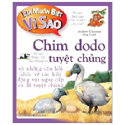 Em Muốn Biết Vì Sao - Chim Dodo Tuyệt Chủng Và Những Câu Hỏi Khác Về Các Loài Động Vật Nguy Cấp Và Đã Tuyệt Chủng - Andrew Charman 286384