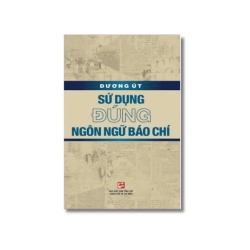 Sử dụng đúng ngôn ngữ báo chí - Dương Út