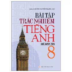Bài Tập Trắc Nghiệm Tiếng Anh 8 (Có Đáp Án) - Mai Lan Hương, Nguyễn Thanh Loan