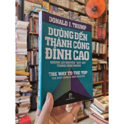 Đường Đến Thành Công Đỉnh Cao : Những lời khuyên 'đắt giá' trong kinh doanh - Donald J. Trump