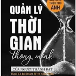 Quản Lý Thời Gian Thông Minh Của Người Thành Đạt: Bí Quyết Thành Công Của Triệu Phú Anh