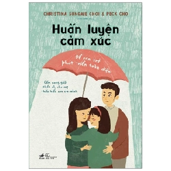 Huấn luyện cảm xúc để con trẻ phát triển toàn diện - Christina Sungaie Choi - Peck Cho 2021 New 100% HCM.PO 31090