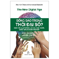 Sống sao trong thời đại số? Định hình lại tương lai của con người, quốc gia và doanh nghiệp - Eric Schmidt & Jared Cohen 2023 New 100% HCM.PO 47982