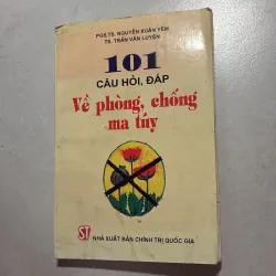 101 câu hỏi, đáp về phòng, chống ma tuý