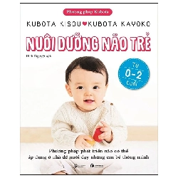 Phương Pháp Kubota - Nuôi Dưỡng Não Trẻ - Từ 0-2 Tuổi (2025) - Kubota Kisou, Kubota Kayoko