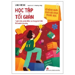 Kĩ Năng Vàng Cho Học Sinh Trung Học - Học Tập Tối Giản - Liao Heng