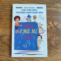 Dạy Con Theo Phương Pháp Nhật Bản - Làm Cha Mẹ Tốt