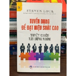 Tuyển dụng để đạt hiệu suất cao – Tuyệt chiêu xây dựng nhóm – Steven Lock 561549