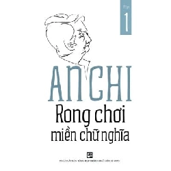 Rong Chơi Miền Chữ Nghĩa - Tập 1 - An Chi