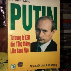 Putin từ trung tá KGB đến Tổng thống Liên bang Nga - Lý Cảnh Long